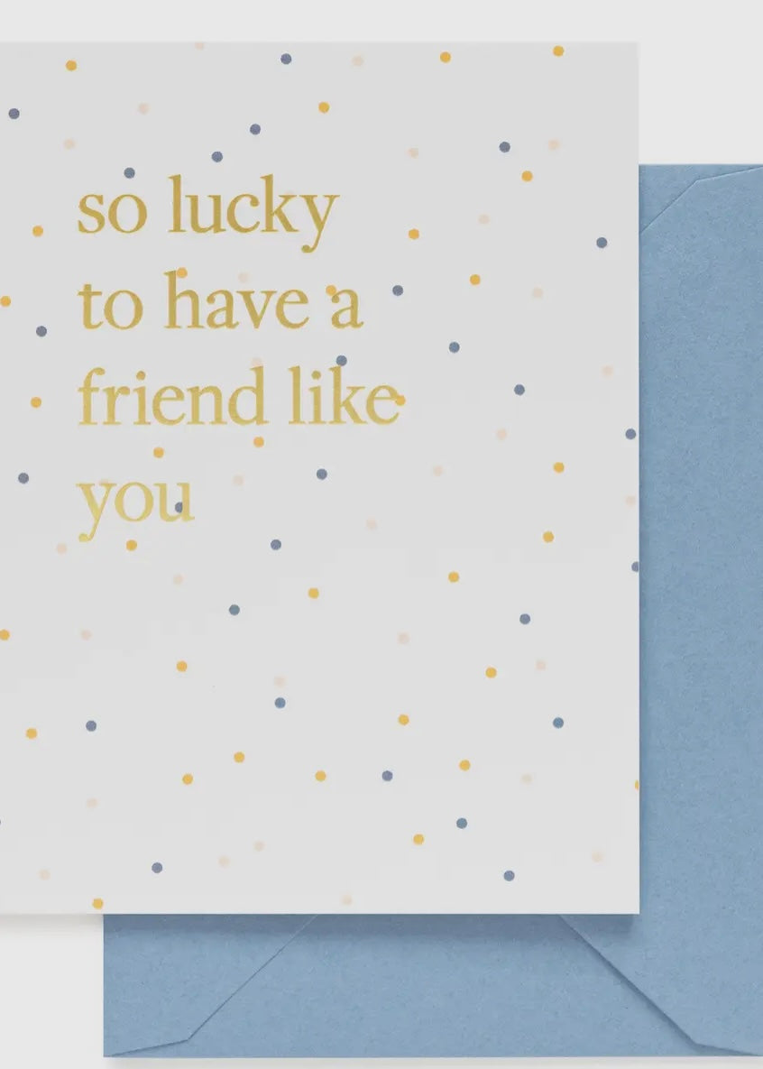 Lucky to Have a Friend Like You Card