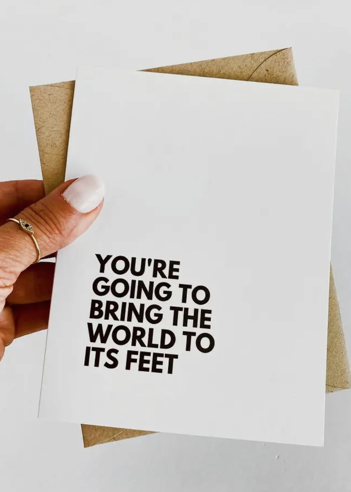 You're Going to Bring The World To Its Feet Card